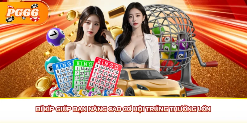 Bí kíp giúp bạn nâng cao cơ hội trúng thưởng lớn