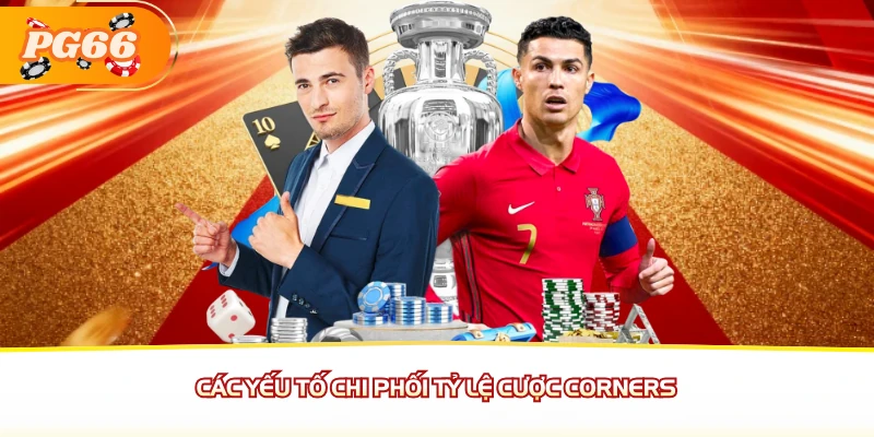Các yếu tố chi phối tỷ lệ cược Corners