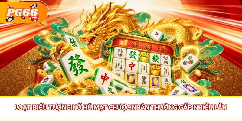 Loạt biểu tượng nổ hũ Mạt Chược nhân thưởng gấp nhiều lần