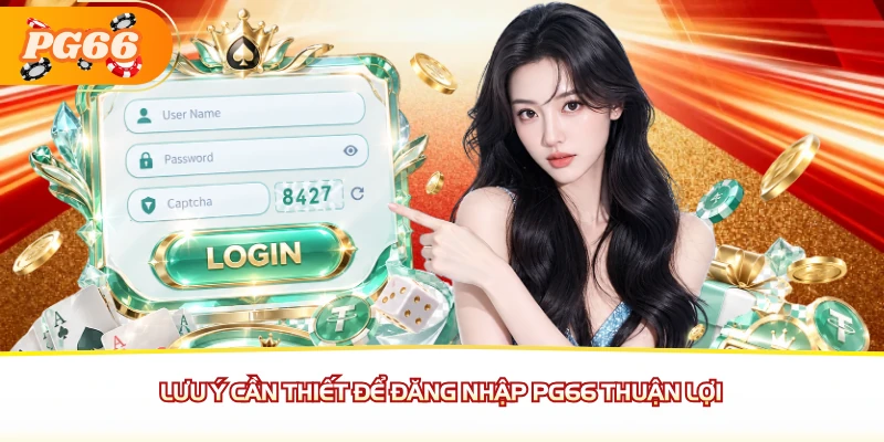Lưu ý cần thiết để đăng nhập PG66 thuận lợi