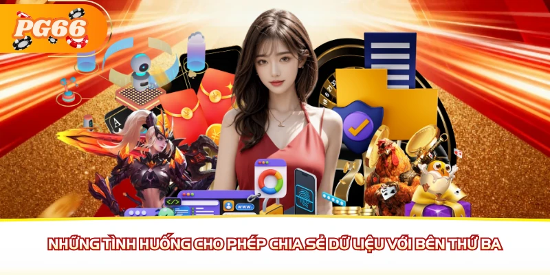Những tình huống cho phép chia sẻ dữ liệu với bên thứ ba