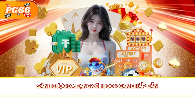 Sảnh cược đa dạng với 1000+ game hấp dẫn